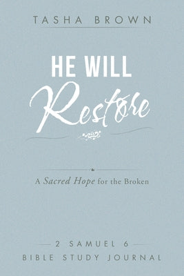 He Will Restore: A Sacred Hope for the Broken 2 Samuel 6 Bible Study Journal -- Tasha Brown, Paperback