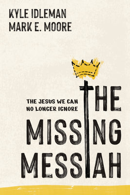 Cover Image for The Missing Messiah: The Jesus We Can No Longer Ignore -- Kyle Idleman, Paperback