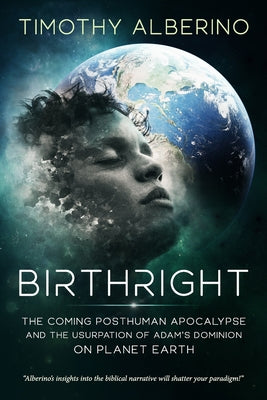 Cover Image for Birthright: The Coming Posthuman Apocalypse and the Usurpation of Adam's Dominion on Planet Earth -- Timothy Alberino, Paperback