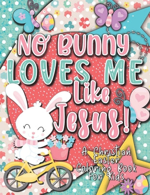 Cover Image for No Bunny Loves Me Like Jesus! Christian Easter Books for Kids: Easter Gifts for Kids -- Christian Faith Gifts, Paperback