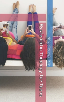 Cover Image for Systematic Theology for Teens -- Yanshan Chen, Paperback