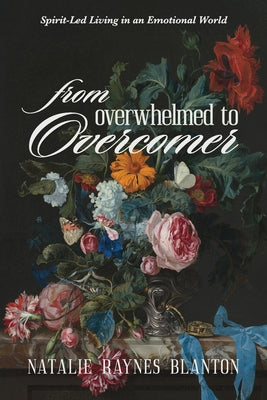 Cover Image for From Overwhelmed to Overcomer: Spirit-Led Living in an Emotional World -- Natalie Raynes Blanton, Paperback