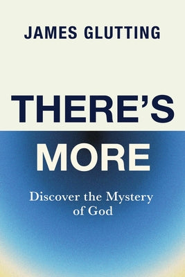 Cover Image for There's More: Discover the Mystery of God -- James Glutting, Paperback