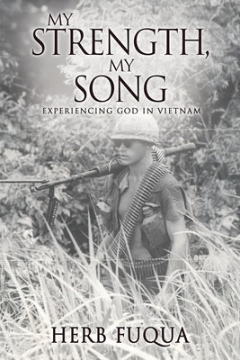 Cover Image for My Strength, My Song: Experiencing God In Vietnam -- Herb Fuqua, Paperback