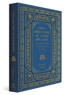 Cover Image for Come, Thou Fount of Every Blessing: A Liturgy for Daily Worship with the Psalms -- Jonathan Gibson, Hardcover
