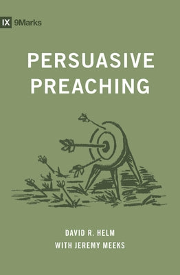 Persuasive Preaching -- David R. Helm, Paperback