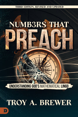 Cover Image for Numbers That Preach, Third Edition, Revised and Updated: Understanding God's Mathematical Lingo -- Troy A. Brewer, Paperback