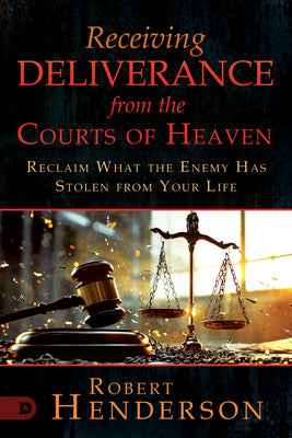 Cover Image for Receiving Deliverance from the Courts of Heaven: Reclaim What the Enemy Has Stolen from Your Life -- Robert Henderson, Paperback