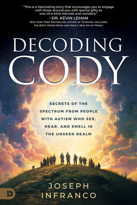 Cover Image for Decoding Cody: Secrets of the Spectrum from People with Autism Who See, Hear, and Smell in the Unseen Realm -- Joseph Infranco, Paperback