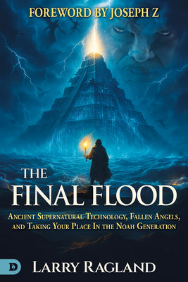 The Final Flood: Ancient Supernatural Technology, Fallen Angels, and Taking Your Place in the Noah Generation -- Larry Ragland, Paperback