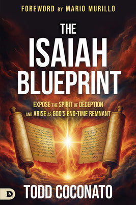 The Isaiah Blueprint: Expose the Spirit of Deception and Arise as God's End-Time Remnant -- Todd Coconato, Paperback