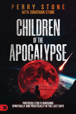 Children of the Apocalypse: Protocols for Flourishing Spiritually and Practically in the Last Days -- Perry Stone, Paperback