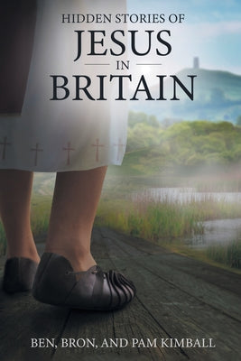 Cover Image for Hidden Stories of Jesus in Britain -- Ben Bron, Paperback