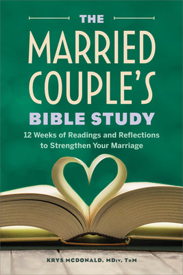Cover Image for The Married Couple's Bible Study: 12 Weeks of Readings and Reflections to Strengthen Your Marriage -- Krys McDonald, Paperback
