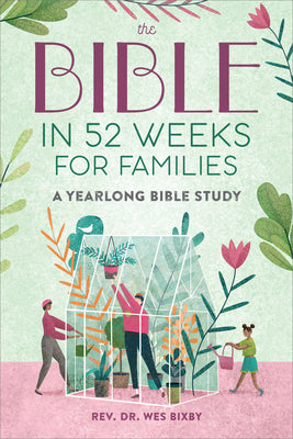 Cover Image for The Bible in 52 Weeks for Families: A Yearlong Bible Study -- Wes Bixby, Paperback
