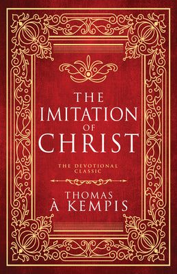 The Imitation of Christ: The Devotional Classic -- Thomas À. Kempis, Hardcover