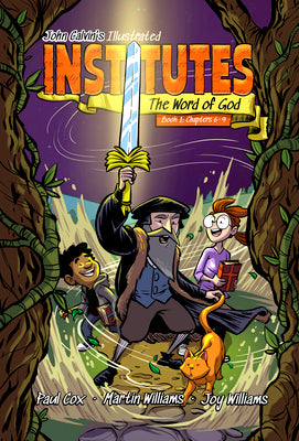 John Calvin's Illustrated Institutes: The Word of God: Book 1: Chapters 6-9 -- Martin Patrick Williams, Paperback