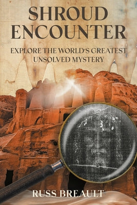 Cover Image for Shroud Encounter: Explore the World's Greatest Unsolved Mystery -- Russ Breault, Paperback