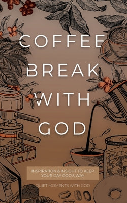 Cover Image for Coffee Break with God: Inspiration & Insight to Keep your Day God's Way -- Honor Books, Paperback