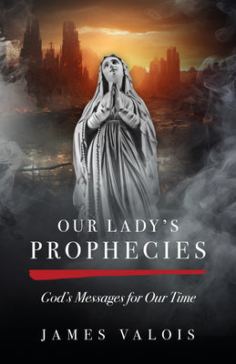 Cover Image for Our Lady's Prophecies: God's Messages for Our Time -- James Valois, Paperback