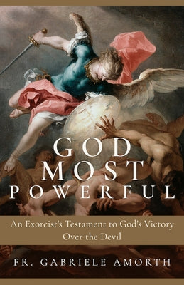Cover Image for God Most Powerful: An Exorcist's Testament to God's Victory Over the Devil -- Fr Gabriele Amorth, Paperback