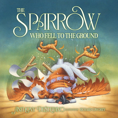 The Sparrow Who Fell to the Ground -- Anthony DeStefano, Hardcover