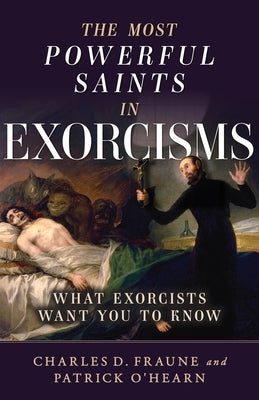 The Most Powerful Saints in Exorcisms: What Exorcists Want You to Know -- Patrick O'Hearn, Paperback