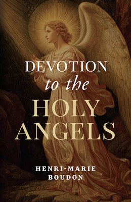 Devotion to the Holy Angels -- Henri-Marie Boudon, Paperback