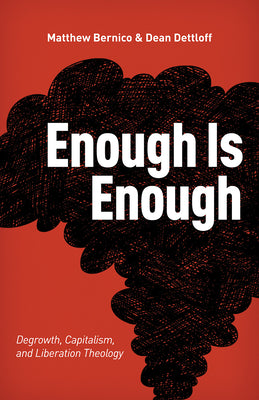 Enough Is Enough: Degrowth, Capitalism, and Liberation Theology -- Matthew Bernico, Paperback