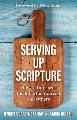 Cover Image for Serving Up Scripture: How to Interpret the Bible for Yourself and Others -- Jennifer Garcia Bashaw, Paperback