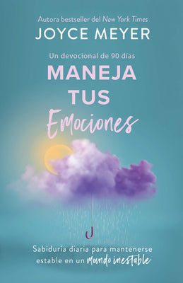 Cover Image for Maneja Tus Emociones (Un Devocional de 90 Días): Sabiduría Diaria Para Mantenerse Estable En Un Mundo Inestable / Managing Your Emotions -- Joyce Meyer, Paperback