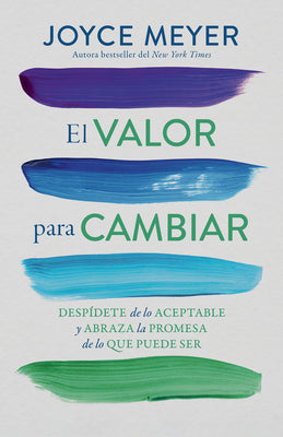 Cover Image for El Valor Para Cambiar: Despídete de Lo Aceptable Y Abraza La Promesa de Lo Que Puede Ser / The Courage to Change -- Joyce Meyer, Paperback