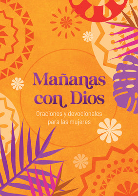 Cover Image for Mañanas Con Dios: Oraciones Y Devocionales Para Las Mujeres -- Compiled by Barbour Staff, Paperback