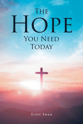 Cover Image for The Hope You Need Today -- Scott Swan, Paperback