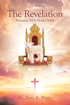 Cover Image for The Revelation Summary Bible Study Guide, -- Tony E. Pierce, Paperback