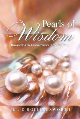 Cover Image for Pearls of Wisdom: Discovering the Extraordinary in the Ordinary -- Julie Hollingsworth, Paperback
