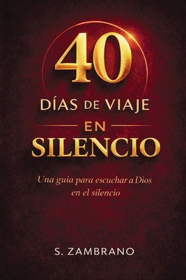 40 días de viaje en silencio hoy: Una guía para escuchar a Dios en el silencio -- S. Zambrano, Paperback