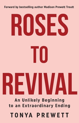 Cover Image for Roses to Revival: An Unlikely Beginning to an Extraordinary Ending -- Tonya Prewett, Paperback