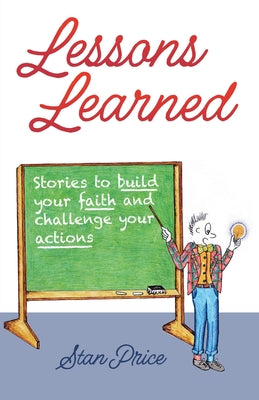 Cover Image for Lessons Learned: Stories to Build Your Faith and Challenge Your Actions -- Stan Price, Paperback