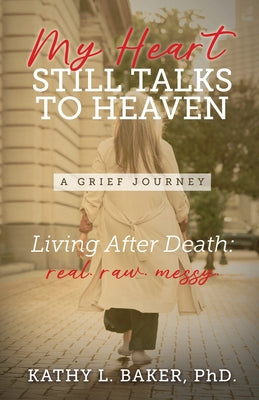 Cover Image for My Heart Still Talks to Heaven: A Grief Journey -- Kathy L. Baker, Paperback