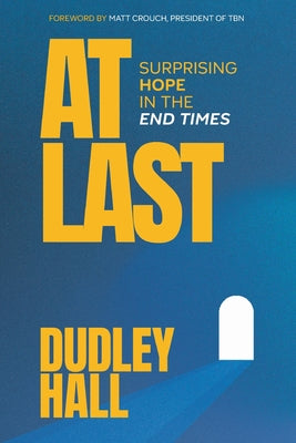 Cover Image for At Last: Surprising Hope in the End Times -- Dudley Hall, Paperback