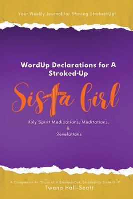 Cover Image for WordUp Declarations for A Stroked-Up Sista Girl: Your Weekly Journal for Staying Stroked-Up! Holy Spirit Medications, Meditations, Revelations -- Twana Hall-Scott, Paperback