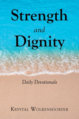 Cover Image for Strength and Dignity: Daily Devotionals -- Krystal Wolkensdorfer, Paperback