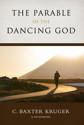 Cover Image for The Parable of the Dancing God -- C. Baxter Kruger, Paperback
