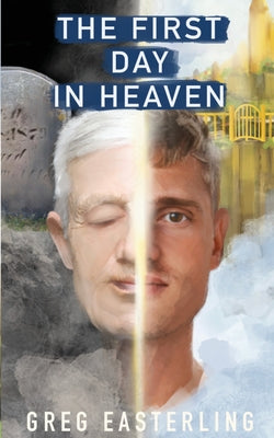 Cover Image for The First Day in Heaven -- Greg Easterling, Paperback