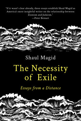 Cover Image for The Necessity of Exile: Essays from a Distance -- Shaul Magid, Paperback