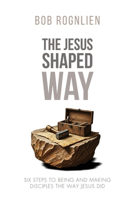 Cover Image for The Jesus-Shaped Way: Six Steps to Being and Making Disciples the Way Jesus Did -- Bob Rognlien, Paperback