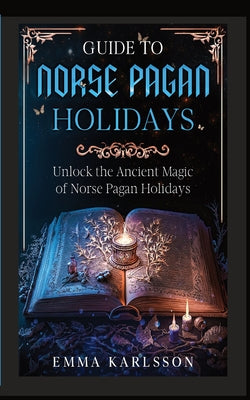 Guide to Norse Pagan Holidays -- Emma Karlsson, Paperback