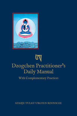 Cover Image for Dzogchen Practitioner's Daily Manual: With Complementary Practices -- Kyabje Tulku Urgyen Rinpoche, Paperback