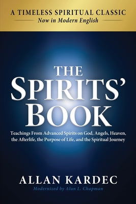 Cover Image for The Spirits' Book: Modern English Edition: Teachings From Spirits on God, Angels, Heaven, the Afterlife, the Purpose of Life, and the Spiritual Journe -- Allan Kardec, Paperback